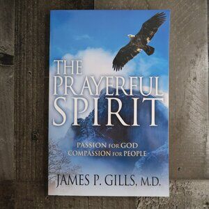 The Prayerful Spirit: Passion for God by James P Gills M.D. Paperback